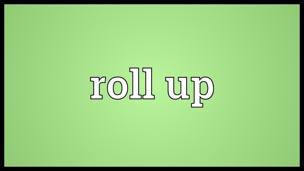 Roll up là gì